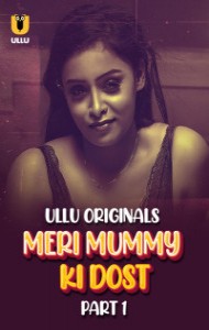 Meri Mummy Ki Dost (2025) Part 1 Ullu Originals Unrated Webseries